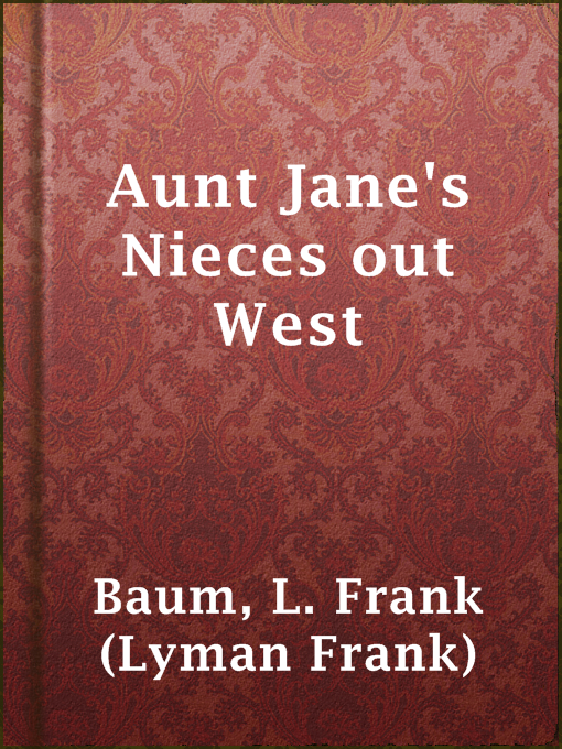 Title details for Aunt Jane's Nieces out West by L. Frank (Lyman Frank) Baum - Available